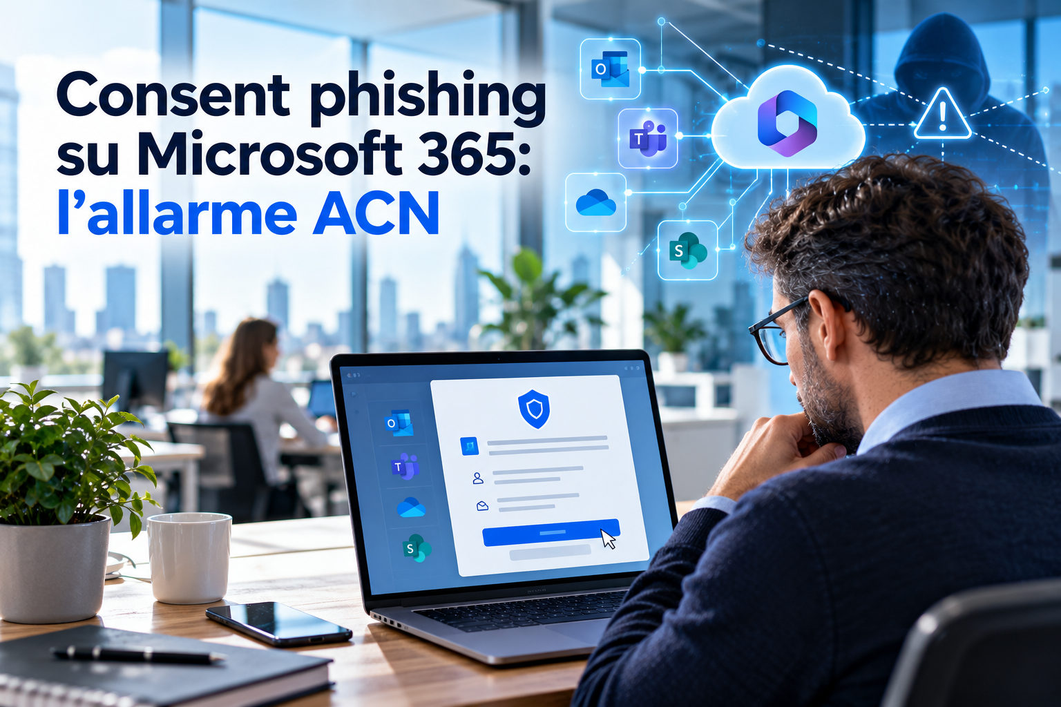 Consent phishing su Microsoft 365: l'ACN avvisa, basta un clic per cedere le chiavi della posta aziendale
